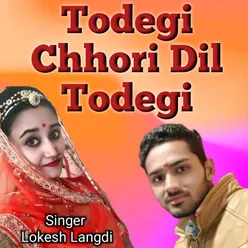 Todegi Chhori Dil Todegi